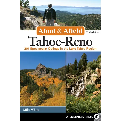 Afoot & Afield: Tahoe-Reno: 201 Spectacular Outings in the Lake Tahoe Region - Hardcover