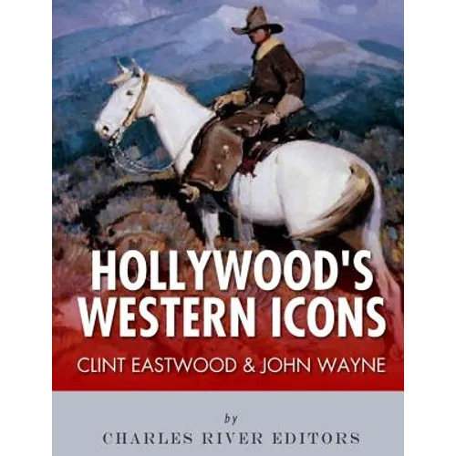 Clint Eastwood & John Wayne: Hollywood's Western Icons - Paperback