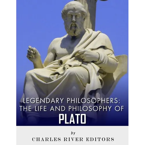 Legendary Philosophers: The Life and Philosophy of Plato - Paperback