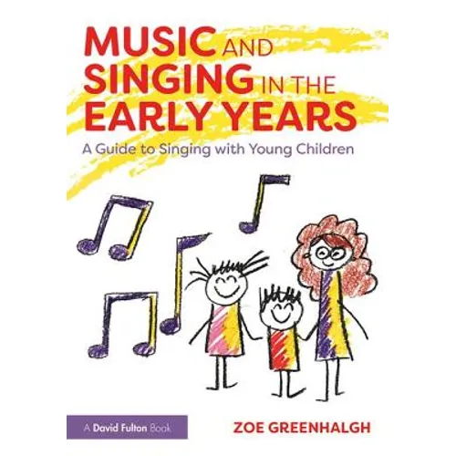 Music and Singing in the Early Years: A Guide to Singing with Young Children - Paperback