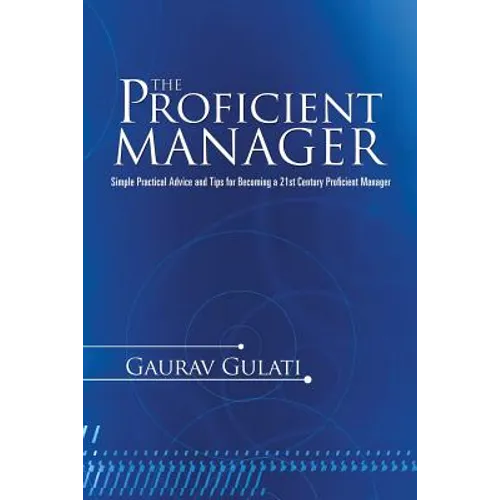 The Proficient Manager: Simple Practical Advice and Tips for Becoming a 21st Century Proficient Manager - Paperback