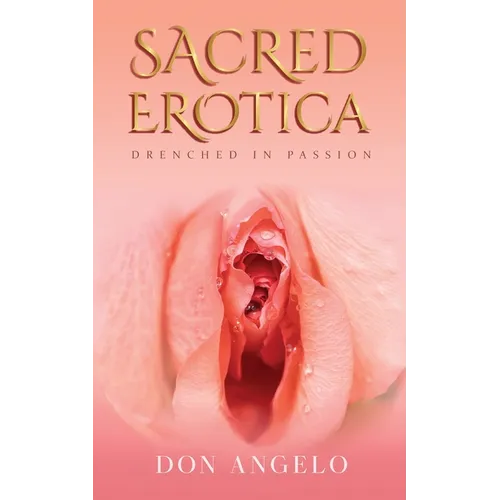 Sacred Erotica: Drenching In Passion