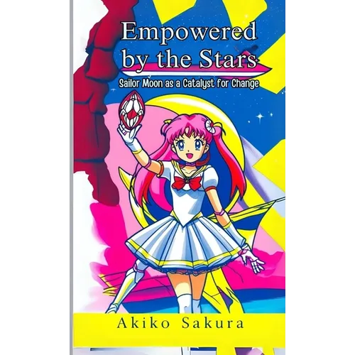 Empowered by the Stars: Sailor Moon as a Catalyst for Change - Paperback