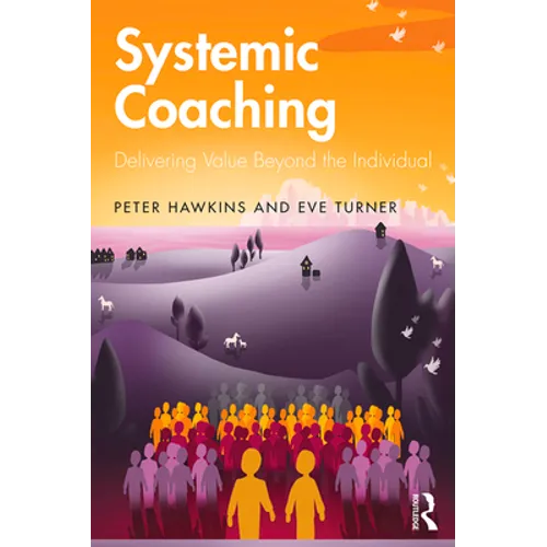 Systemic Coaching: Delivering Value Beyond the Individual - Paperback