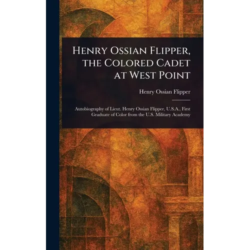 Henry Ossian Flipper, the Colored Cadet at West Point - Hardcover