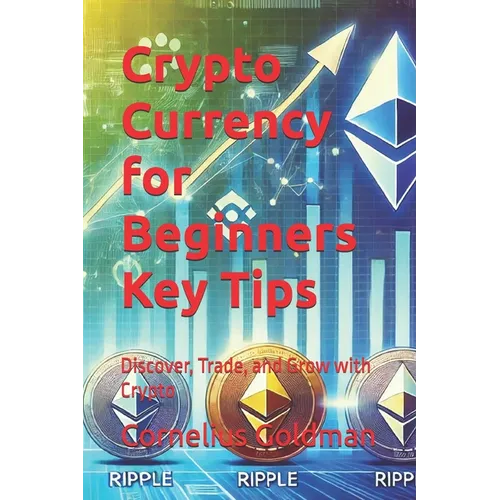Crypto Currency for Beginners Key Tips: Discover, Trade, and Grow with Crypto - Paperback