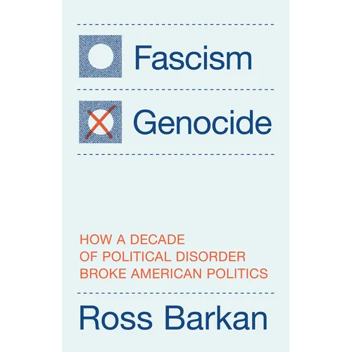 Fascism or Genocide: How a Decade of Political Disorder Broke American Politics - Hardcover