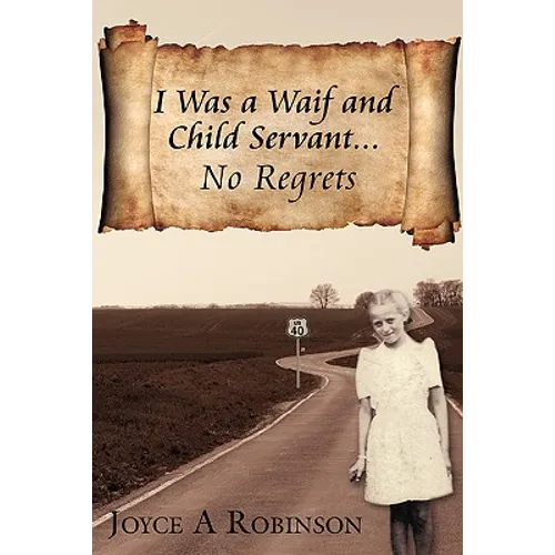 I Was a Waif and Child Servant. . .: No Regrets - Hardcover