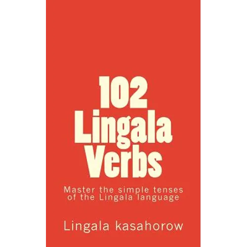 102 Lingala Verbs: Master the simple tenses of the Lingala language - Paperback