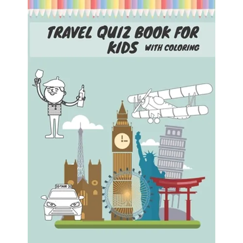 Travel Quiz Book For Kids With Coloring: Activity Book With Quizzes Mazes Puzzles Crosswords And Learning For Kids - Paperback