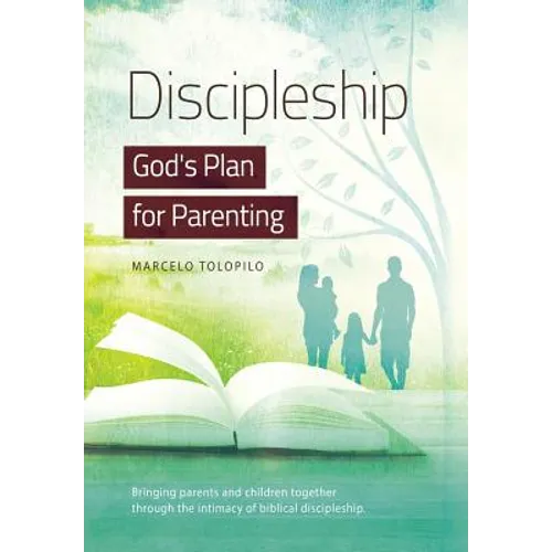 Discipleship, God's Plan for Parenting: -Bringing parents and children together through the intimacy of biblical discipleship - Hardcover