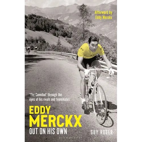 Eddy Merckx - Out on His Own: 'The Cannibal' Through the Eyes of His Rivals and Teammates - Hardcover