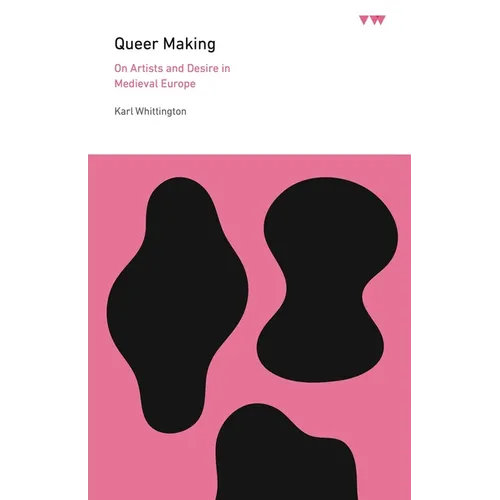 Queer Making: On Artists and Desire in Medieval Europe - Paperback