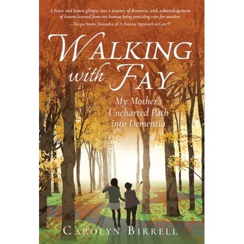 Walking with Fay: My Mother's Uncharted Path into Dementia - Hardcover