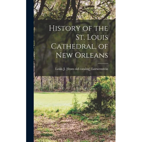 History of the St. Louis Cathedral, of New Orleans - Hardcover
