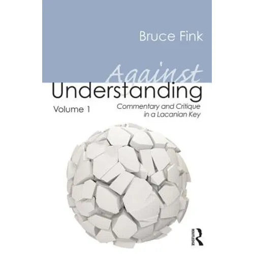 Against Understanding, Volume 1: Commentary and Critique in a Lacanian Key - Paperback