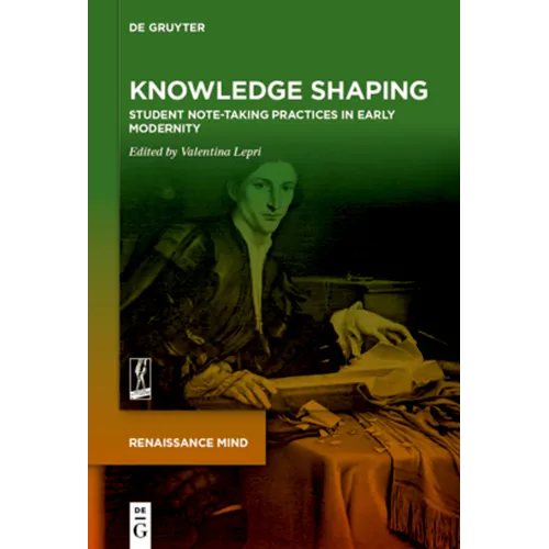 Knowledge Shaping: Student Note-Taking Practices in Early Modernity - Paperback