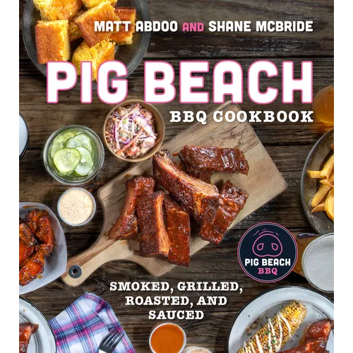 Pig Beach BBQ Cookbook: Smoked, Grilled, Roasted, and Sauced - Hardcover