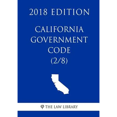 California Government Code (2/8) (2018 Edition) - Paperback