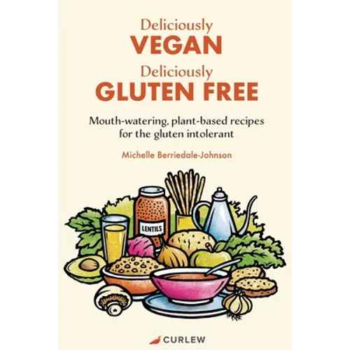 Deliciously Vegan, Deliciously Gluten Free: Mouth-watering, plant-based recipes for the gluten intolerant - Paperback