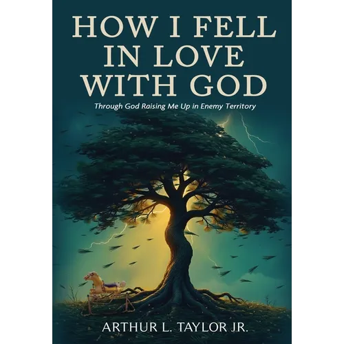 How I Fell in Love with God: Raising Me Up in Enemy Territory - Hardcover