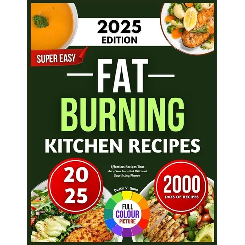 Super Easy Fat Burning Kitchen Recipes: Effortless Recipes That Help You Burn Fat Without Sacrificing Flavor - Paperback