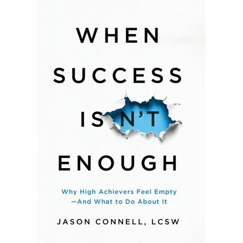 When Success Isn't Enough: Why High Achievers Feel Empty-and What to Do About It - Hardcover