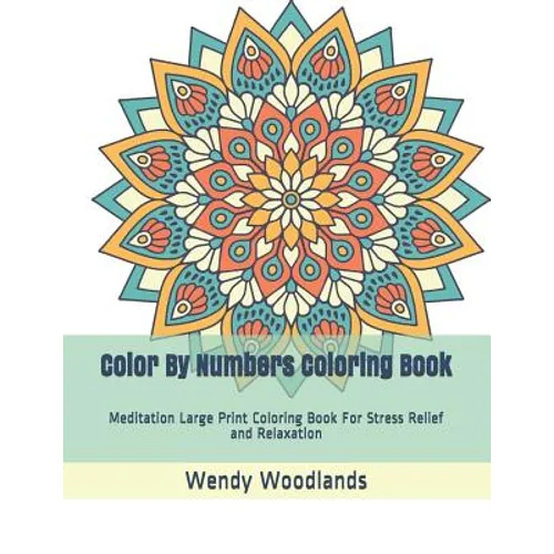 Color By Numbers Coloring Book: Meditation Large Print Coloring Book For Stress Relief and Relaxation - Paperback