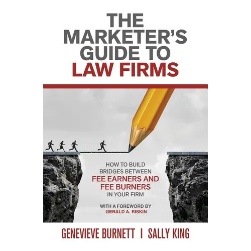 The Marketer's Guide to Law Firms: How to build bridges between fee earners and fee burners in your firm - Paperback