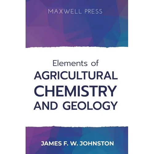 Elements ofAgricultural Chemistry and Geology - Paperback