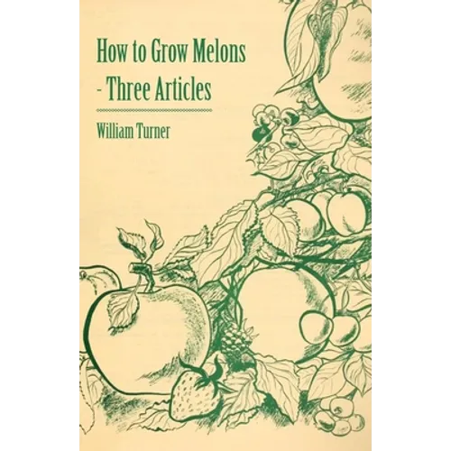 How to Grow Melons - Three Articles - Paperback