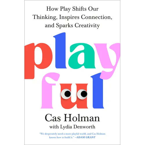 Playful: How Play Shifts Our Thinking, Inspires Connection, and Sparks Creativity