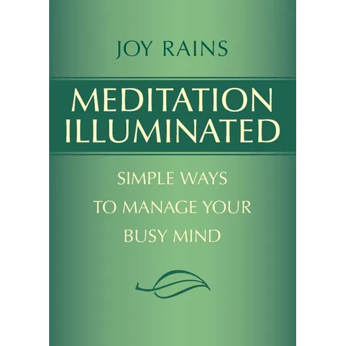 Meditation Illuminated: Simple Ways to Manage Your Busy Mind - Paperback