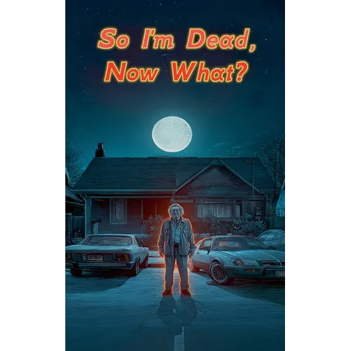 So I'm Dead, Now What? - Paperback