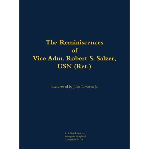 The Reminiscences of Vice Adm. Robert S. Salzer, USN (Ret.): 1919-1988 - Hardcover