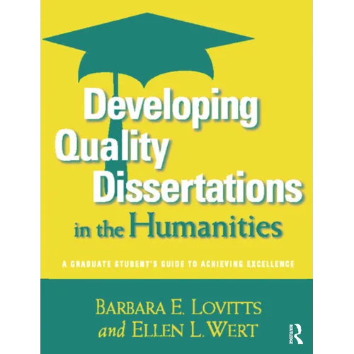 Developing Quality Dissertations in the Humanities: A Graduate Student's Guide to Achieving Excellence - Paperback