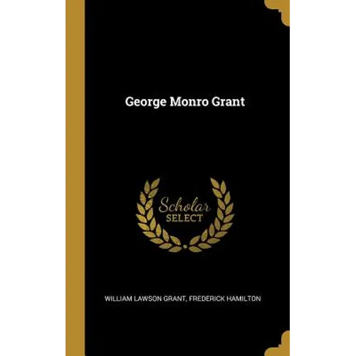 George Monro Grant - Hardcover