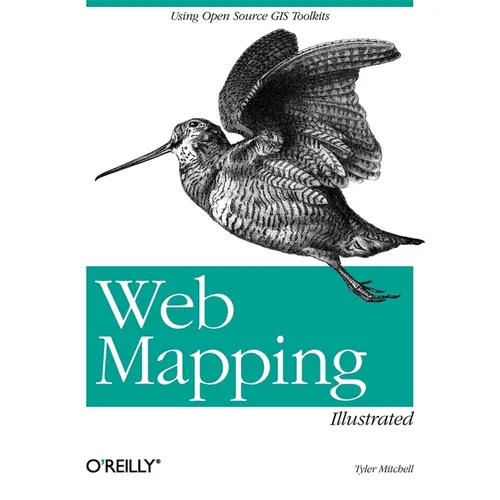 Web Mapping Illustrated: Using Open Source GIS Toolkits