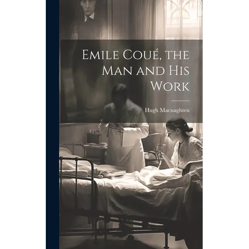 Emile Coué, the man and his Work - Hardcover