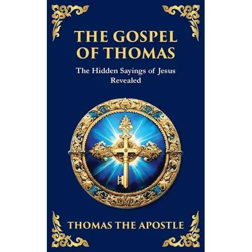 The Gospel of Thomas: The Timeless Teachings of Hidden Wisdom and Spiritual Truth - Paperback