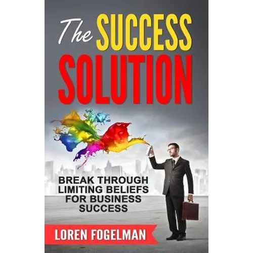 The Success Solution: Break Through Limiting Beliefs for Business Success - Paperback