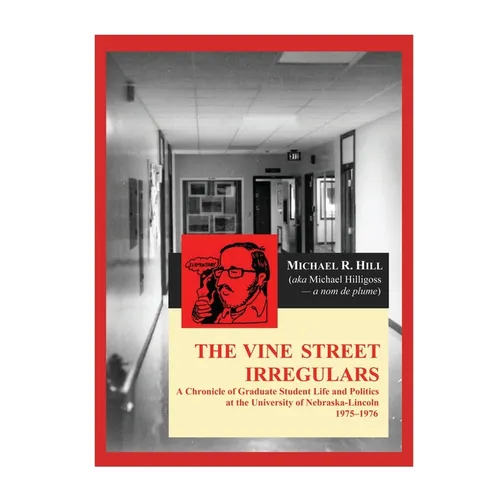 The Vine Street Irregulars: A Chronicle of Graduate Student Life and Politics at the University of Nebraska-Lincoln 1975-1976 - Paperback
