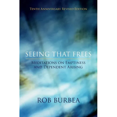 Seeing That Frees: Meditations on Emptiness and Dependent Arising: 10th Anniversary Edition - Paperback