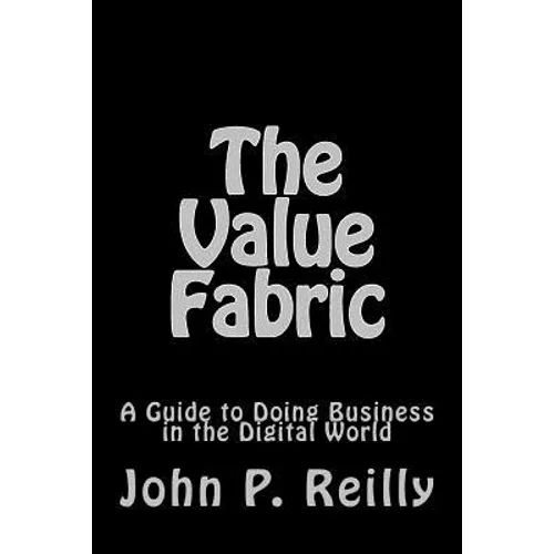 The Value Fabric: A Guide to Doing Business in the Digital World - Paperback
