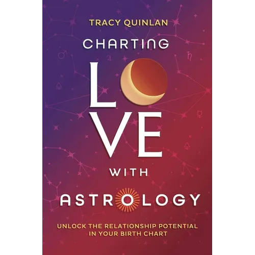 Charting Love with Astrology: Unlock the Relationship Potential in Your Birth Chart - Paperback