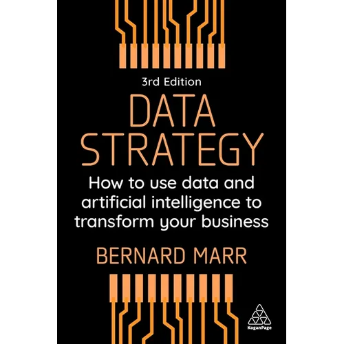 Data Strategy: How to Use Data and Artificial Intelligence to Transform Your Business - Paperback