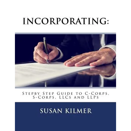 Incorporating: Step by Step Guide to S Corps, C Corps, Llcs and Llps - Paperback