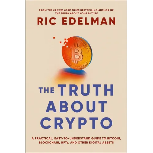 The Truth about Crypto: A Practical, Easy-To-Understand Guide to Bitcoin, Blockchain, Nfts, and Other Digital Assets - Paperback