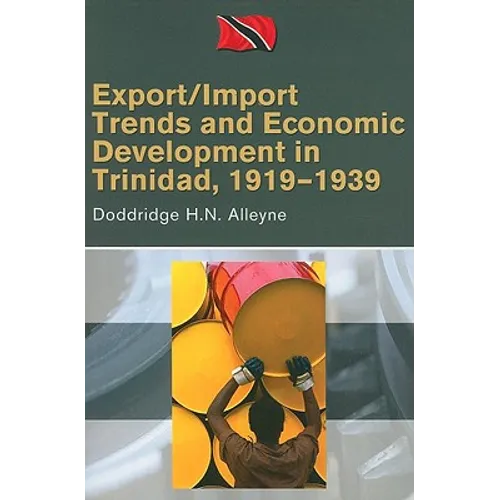 Export/Import Trends and Economic Development in Trinidad, 1919-1939 - Paperback