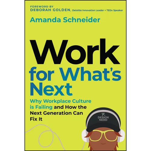 Work for What's Next: Why Workplace Culture Is Failing and How the Next Generation Can Fix It - Hardcover
